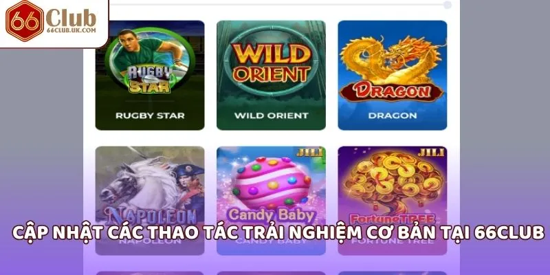 Cập nhật các thao tác trải nghiệm cơ bản tại 66Club