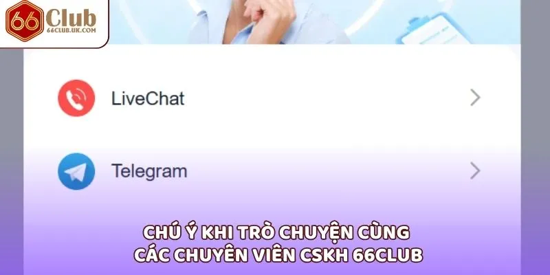 Chú ý khi trò chuyện cùng các chuyên viên cskh 66Club
