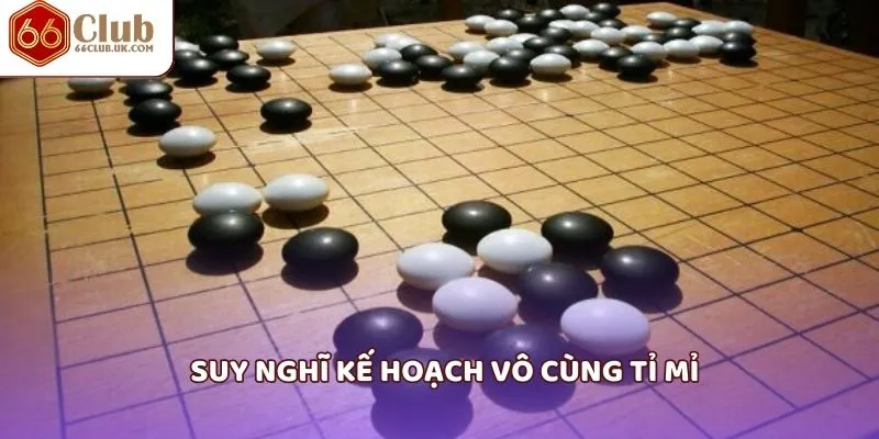 Suy nghĩ kế hoạch vô cùng tỉ mỉ