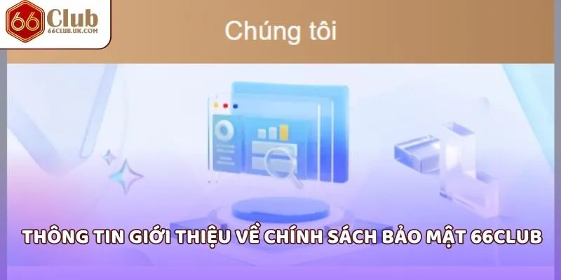 Thông tin giới thiệu về chính sách bảo mật 66Club 