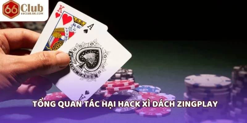 Tổng quan tác hại hack xì dách zingplay